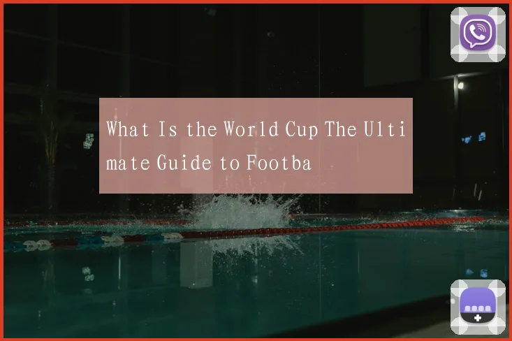 What Is the World Cup The Ultimate Guide to Footba